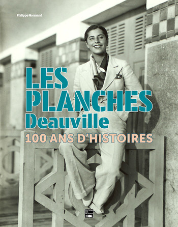 Les Planches, Deauville, 100 ans d'histoires