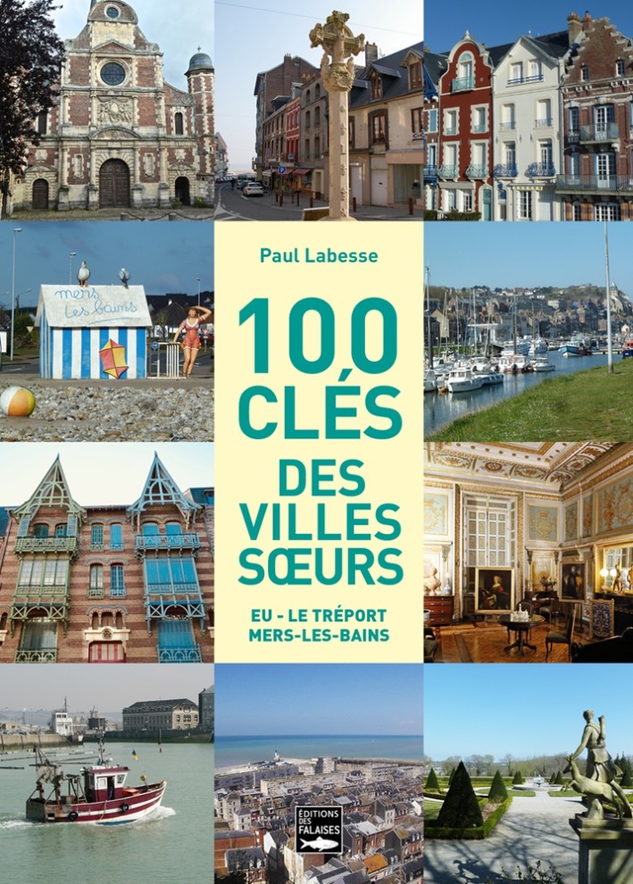 100 clés des villes sœurs. Eu - Le Tréport - Mers-les-Bains